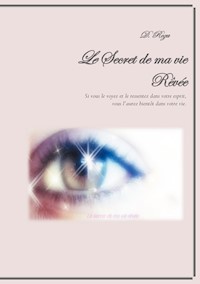 Le Secret de ma vie Rêvée - Roza D - E-Book