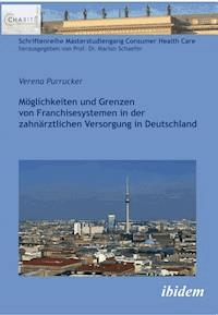 Möglichkeiten und Grenzen von Franchisesystemen in der zahnärztlichen Versorgung in Deutschland - Verena Purrucker - E-Book