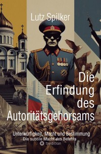 Die Erfindung des Autoritätsgehorsams - Lutz Spilker - E-Book