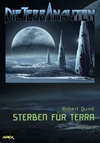 DIE TERRANAUTEN, Band 79: STERBEN FÜR TERRA - Robert Quint - E-Book