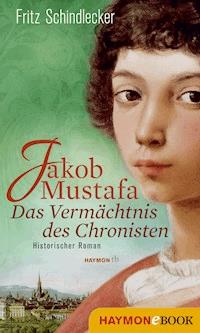 Jakob Mustafa - Das Vermächtnis des Chronisten - Fritz Schindlecker - E-Book