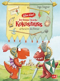 Alles klar! Der kleine Drache Kokosnuss erforscht die Ritter - Ingo Siegner - E-Book