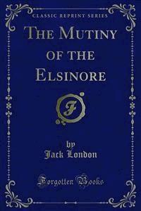 The Mutiny of the Elsinore - Jack London - E-Book