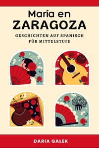 María en Zaragoza: Geschichten auf Spanisch für Mittelstufe - Daria Gałek - E-Book