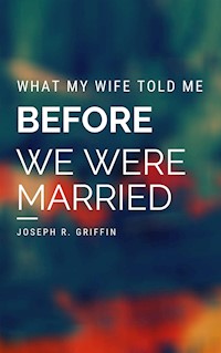 What My Wife Told Me Before We Were Married - Joseph R. Griffin - E-Book