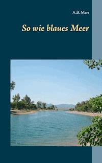 So wie blaues Meer - A.B. Mars - E-Book