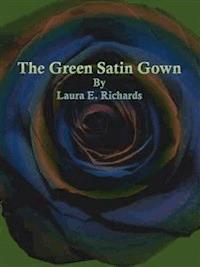 The Green Satin Gown - Laura E. Richards - E-Book