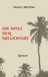 Die Insel der Millionäre - Franz J. Brüseke - E-Book