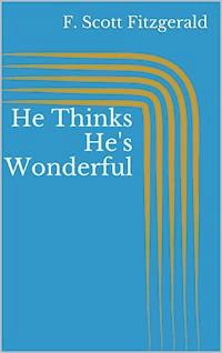 He Thinks He's Wonderful - F. Scott Fitzgerald - E-Book