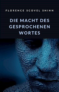 Die Macht des gesprochenen Wortes (übersetzt) - Florence Scovel Shinn - E-Book