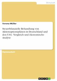 Steuerbilanzielle Behandlung von Aktienoptionsplänen in Deutschland und den USA - Vergleich und ökonomische Analyse - Verena Müller - E-Book