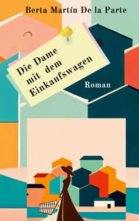 Die Dame mit dem Einkaufswagen - Berta Martín de la Parte - E-Book