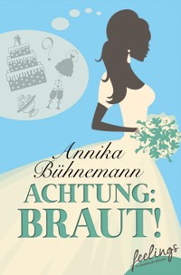 Achtung: Braut! - Annika Bühnemann - E-Book