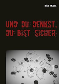 Und du denkst, du bist sicher - Nina Imhoff - E-Book