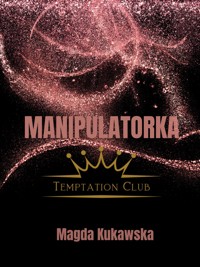 Manipulatorka. Temptation Club tom 3 - Magda Kukawska - E-Book