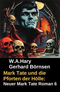 Mark Tate und die Pforten der Hölle: Neuer Mark Tate Roman 6 - Gerhard Börnsen - E-Book