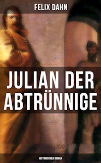 Julian der Abtrünnige: Historischer Roman - Felix  Dahn - E-Book
