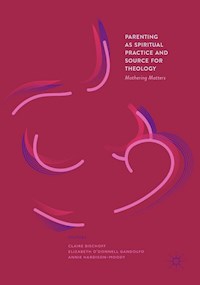Parenting as Spiritual Practice and Source for Theology - - E-Book