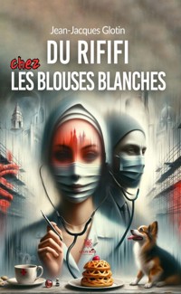 Du rififi chez les blouses blanches - Jean-Jacques Glotin - E-Book