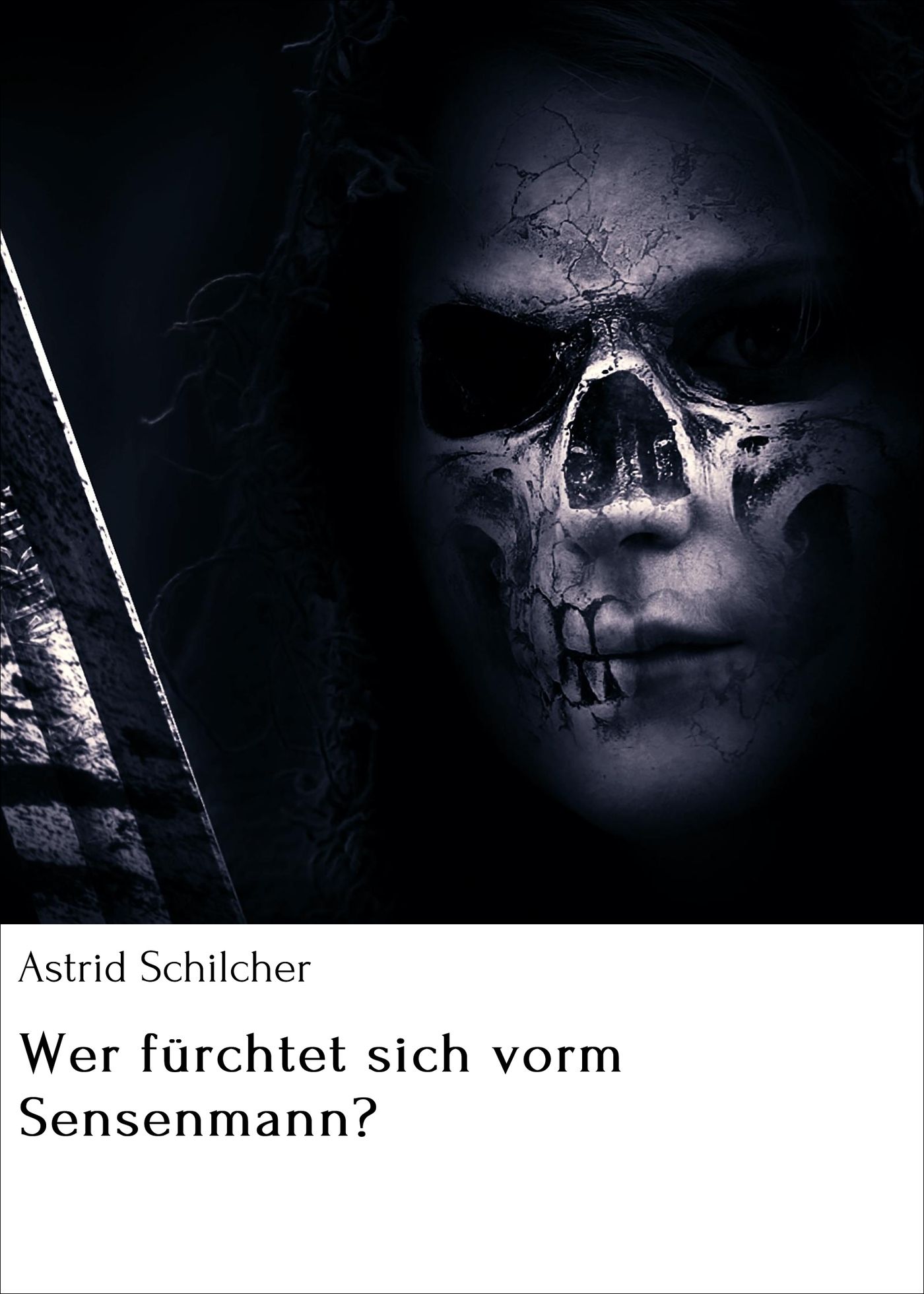 Wer fürchtet sich vorm Sensenmann? - Astrid Schilcher - E-Book