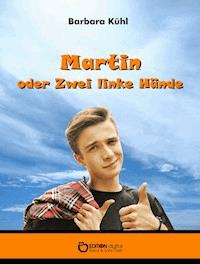 Martin oder Zwei linke Hände - Barbara Kühl - E-Book