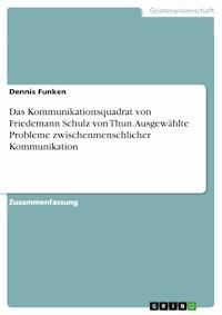Das Kommunikationsquadrat von Friedemann Schulz von Thun. Ausgewählte Probleme zwischenmenschlicher Kommunikation - Dennis Funken - E-Book
