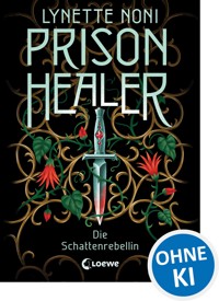 Prison Healer (Band 2) - Die Schattenrebellin - Lynette Noni - E-Book