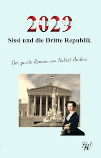 2029 - Sissi und die Dritte Republik - Hubert Anders - E-Book