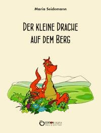 Der kleine Drache auf dem Berg - Maria Seidemann - E-Book