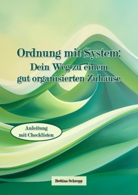 Ordnung mit System: Dein Weg zu einem gut organisierten Zuhause - Bettina Schropp - E-Book