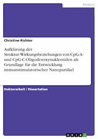 Aufklärung der Struktur-Wirkungsbeziehungen von CpG-A- und CpG-C-Oligodesoxynukleotiden als Grundlage für die Entwicklung immunstimulatorischer Nanopartikel - Christine Richter - E-Book