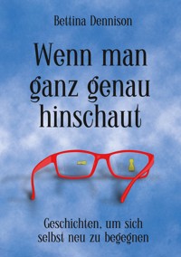 Wenn man ganz genau hinschaut - Bettina Dennison - E-Book