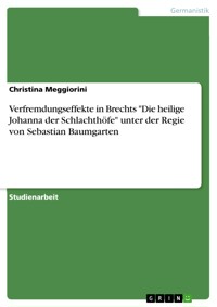 Verfremdungseffekte in Brechts "Die heilige Johanna der Schlachthöfe" unter der Regie von Sebastian Baumgarten - Christina Meggiorini - E-Book