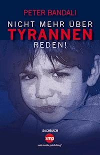 Nicht mehr über Tyrannen reden! - Peter Bandali - E-Book