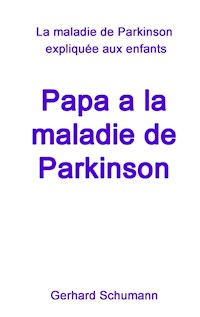 Papa a la maladie de Parkinson - Gerhard Schumann - E-Book