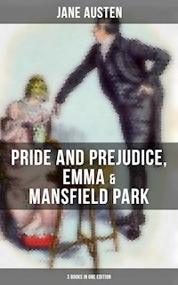 Jane Austen: Pride and Prejudice, Emma & Mansfield Park (3 Books in One Edition) - Jane Austen. - E-Book