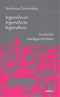 Irgendwas, irgendwie, irgendwo - Teodoras Cetrauskas - E-Book