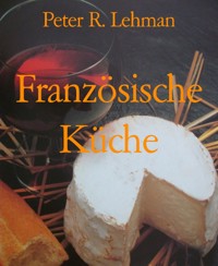 Französische Küche - Peter R. Lehman - E-Book