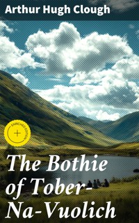 The Bothie of Tober-Na-Vuolich - Arthur Hugh Clough - E-Book