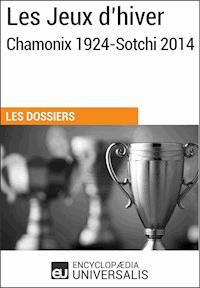 Les Jeux d’hiver, Chamonix 1924-Sotchi 2014 - Encyclopaedia Universalis - E-Book