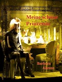 Meine schöne Prinzessin - Barbara Ahrens - E-Book