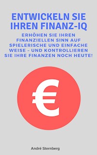Entwickeln Sie Ihren Finanz-IQ - Andre Sternberg - E-Book