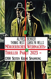 Mörderisches Weihnachts-Thriller Paket 2023 – 1200 Seiten Krimi Spannung - Alfred Bekker - E-Book