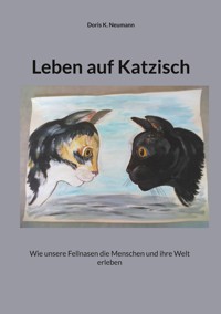 Leben auf Katzisch - Doris K. Neumann - E-Book