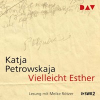 Vielleicht Esther - Katja Petrowskaja - Hörbuch