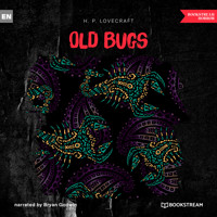 Old Bugs (Unabridged) - H. P. Lovecraft - Hörbuch