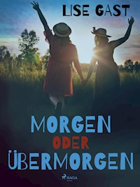 Morgen oder übermorgen - Lise Gast - E-Book