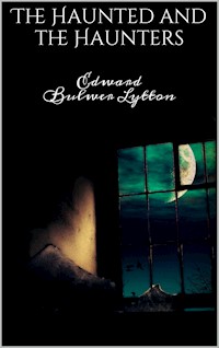 The Haunted and the Haunters - Edward Bulwer Lytton - E-Book