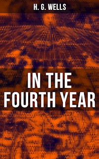 IN THE FOURTH YEAR - H. G. Wells - E-Book