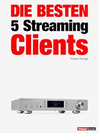 Die besten 5 Streaming-Clients - Tobias Runge - E-Book